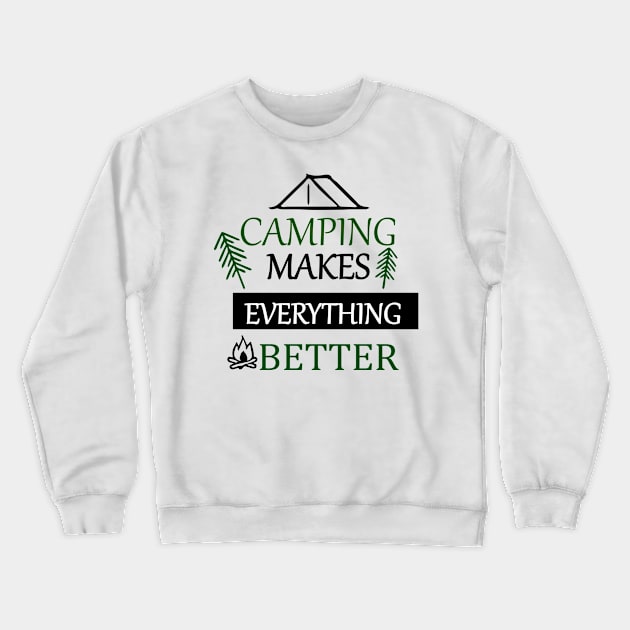 Camping Makes Every Thing Better Crewneck Sweatshirt by Fitnessfreak